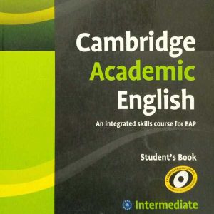 CAMBRIDGE ACADEMIC ENGLISH B1+ INTERMEDIATE STUDENT’S BOOK AN INTEGRATED SKILLS COURSE FOR EAP (INTERNATIONAL ENGLISH)