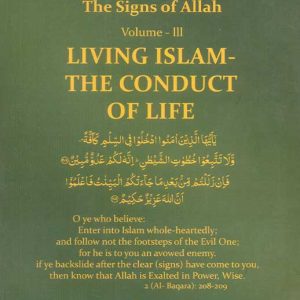QUR’ANIC EXCERPTS ON THE SIGNS OF ALLAH: LIVING ISLAM-THE CONDUCT OF LIFE VOLUME-III