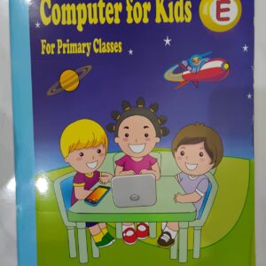 Computer For Kids – E (For Primary Classes)